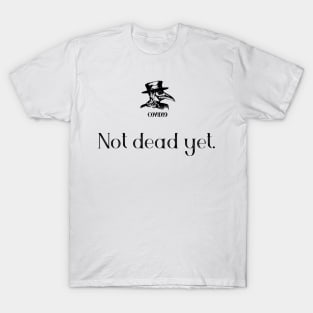 Not dead yet. T-Shirt